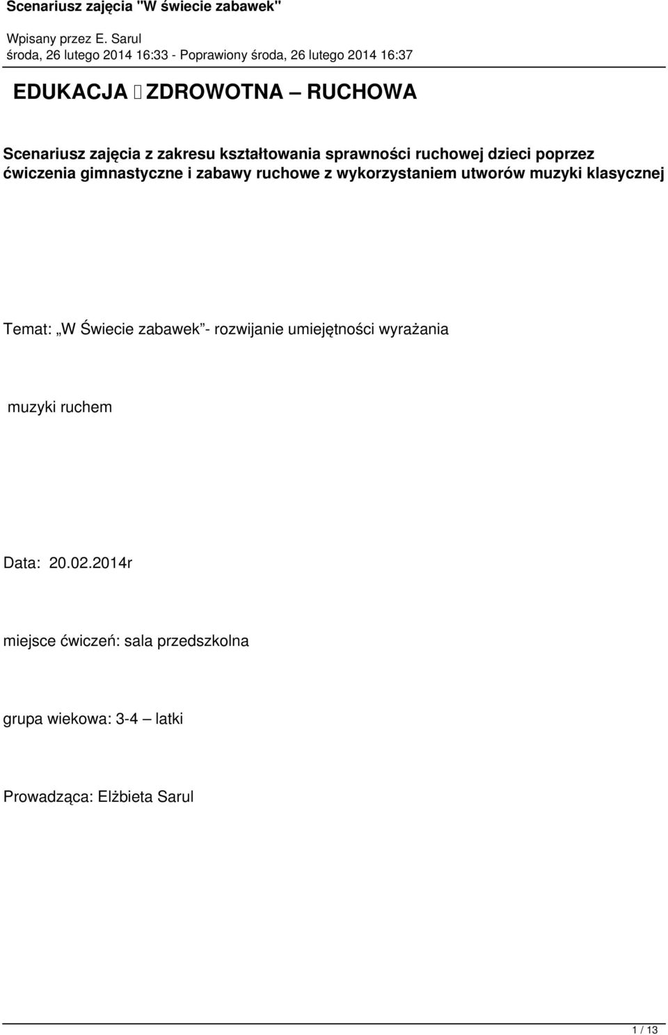 klasycznej Temat: W Świecie zabawek - rozwijanie umiejętności wyrażania muzyki ruchem Data: