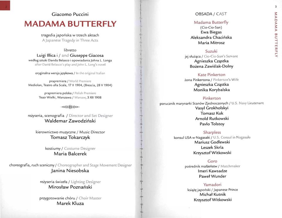 Lng's nvel OBSADA/ CAST Madama Butterfly ( Ci-Ci-San) Ewa Biegas Aleksandra Chaińska Maria Mitrsz Suzuki Ci-Ci-San's Servant Agnieszka Cząstka jej służąa / Bżena Zawiślak-Dlny 3 OJ -i -i rn ;:tj -n r