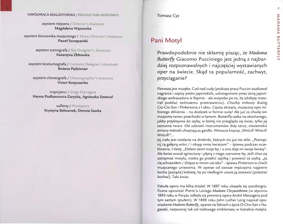 Pdkanwiz-Zaryka, Agnieszka Sztenel suflerzy/ Prmpters Krystyna Behunek, Drta Sawka Tmasz Cyz Pani Mtyl Prawdpdbnie nie skłamię piszą, że Madama Butterfly Giam Puinieg jest jedną z najbardziej