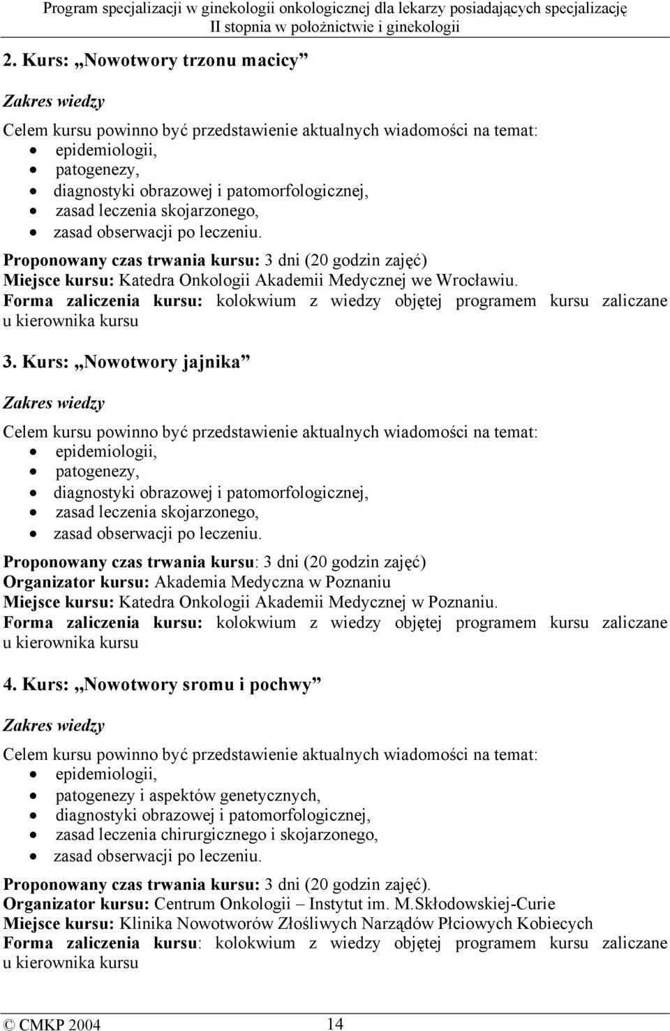 Kurs:,,Nowotwory jajnika epidemiologii, patogenezy, diagnostyki obrazowej i patomorfologicznej, zasad leczenia skojarzonego, zasad obserwacji po leczeniu.