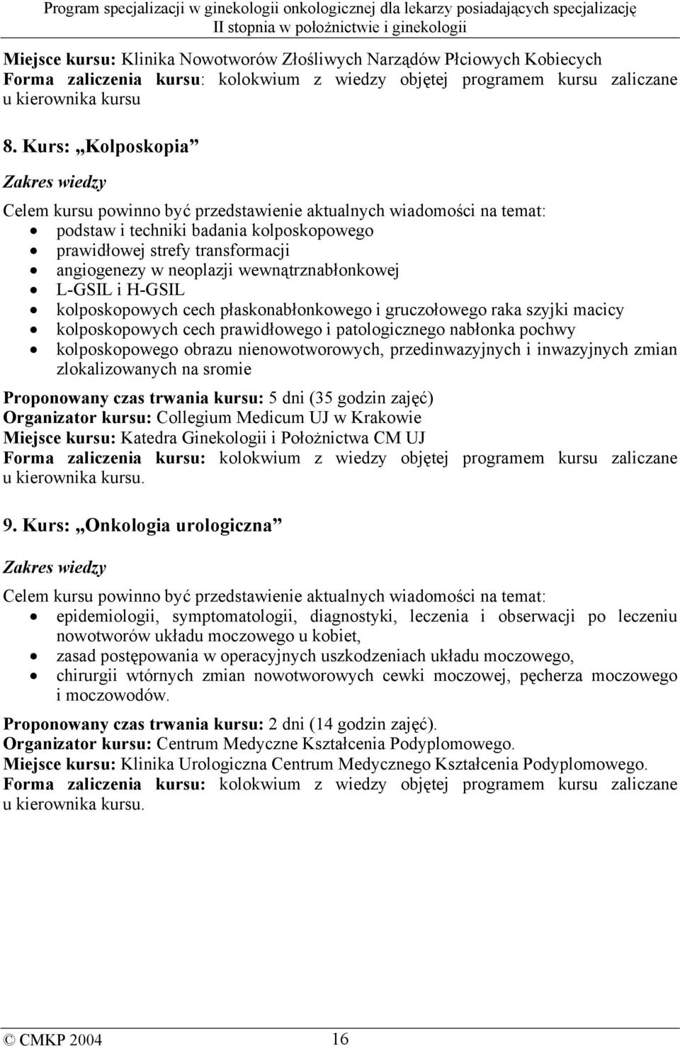 gruczołowego raka szyjki macicy kolposkopowych cech prawidłowego i patologicznego nabłonka pochwy kolposkopowego obrazu nienowotworowych, przedinwazyjnych i inwazyjnych zmian zlokalizowanych na