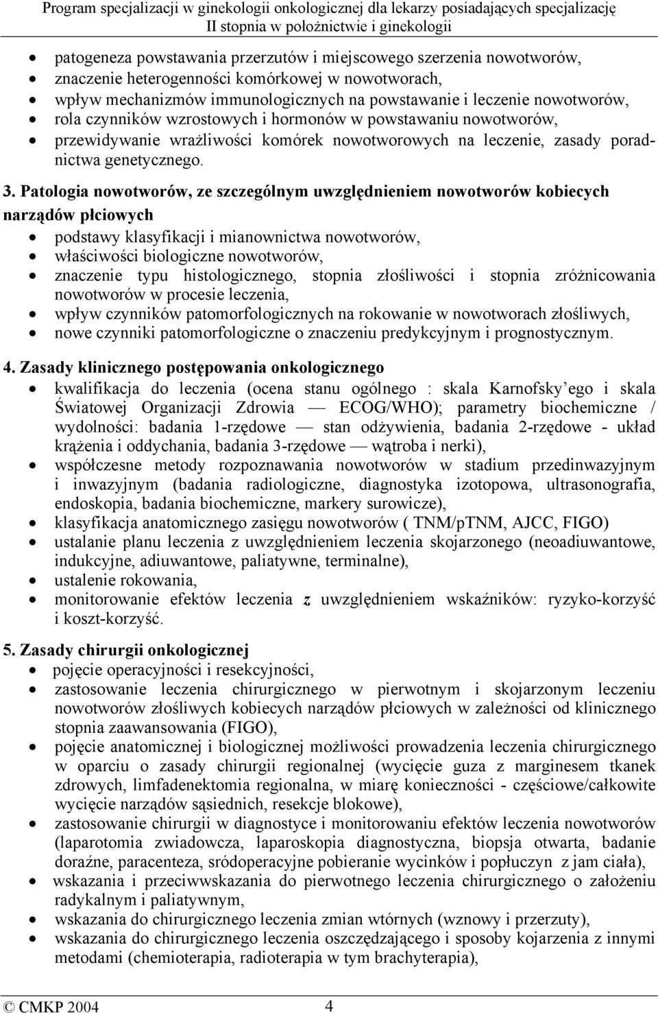 Patologia nowotworów, ze szczególnym uwzględnieniem nowotworów kobiecych narządów płciowych podstawy klasyfikacji i mianownictwa nowotworów, właściwości biologiczne nowotworów, znaczenie typu