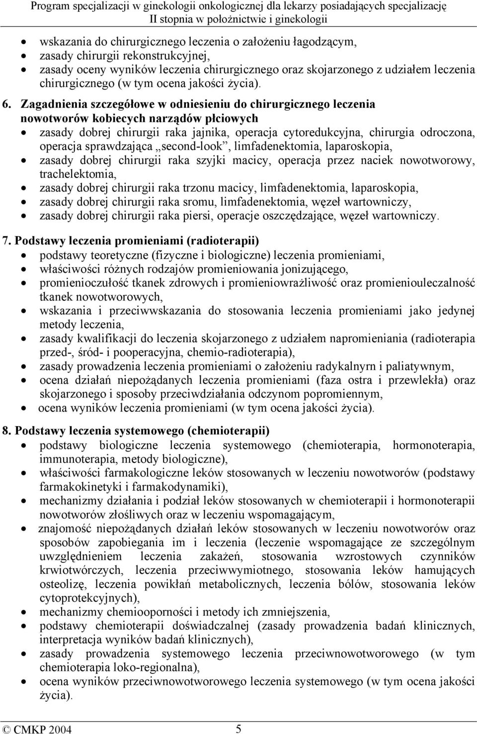 Zagadnienia szczegółowe w odniesieniu do chirurgicznego leczenia nowotworów kobiecych narządów płciowych zasady dobrej chirurgii raka jajnika, operacja cytoredukcyjna, chirurgia odroczona, operacja