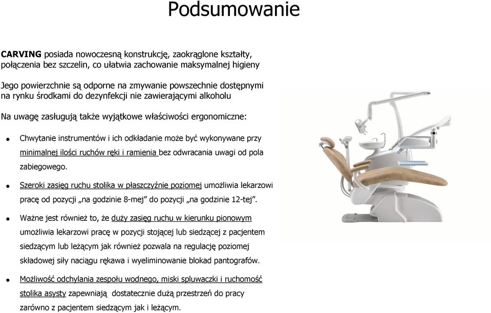 minimalnej ilości ruchów ręki i ramienia bez odwracania uwagi od pola zabiegowego.