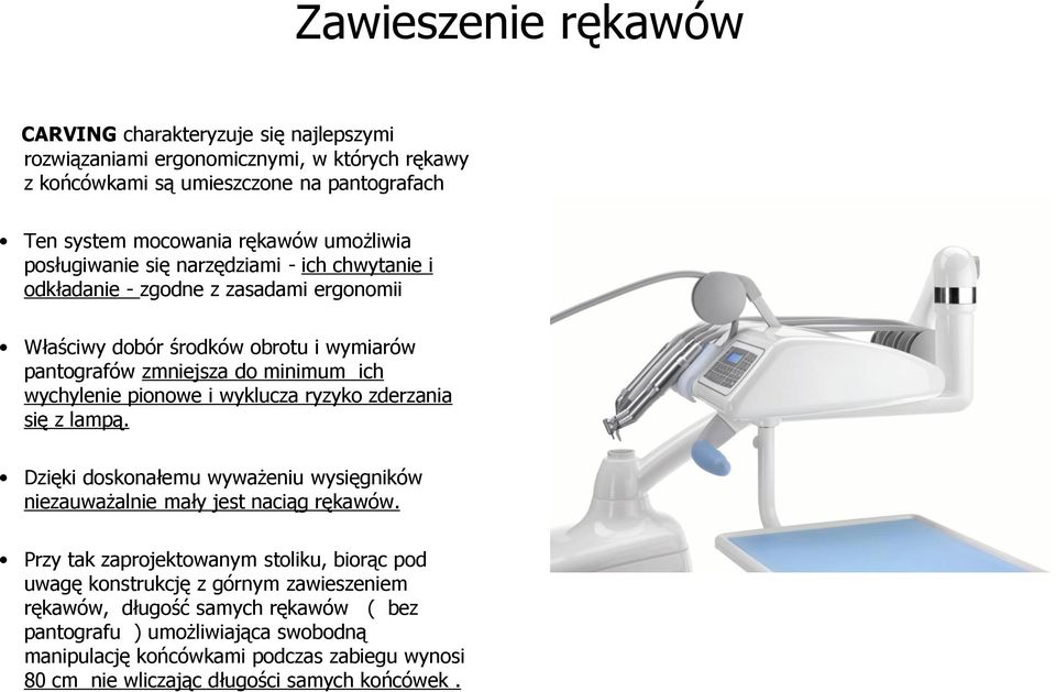 pionowe i wyklucza ryzyko zderzania się z lampą. Dzięki doskonałemu wyważeniu wysięgników niezauważalnie mały jest naciąg rękawów.