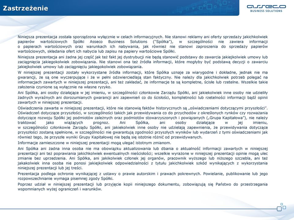 warunkach ich nabywania, jak również nie stanowi zaproszenia do sprzedaży papierów wartościowych, składania ofert ich nabycia lub zapisu na papiery wartościowe Spółki.