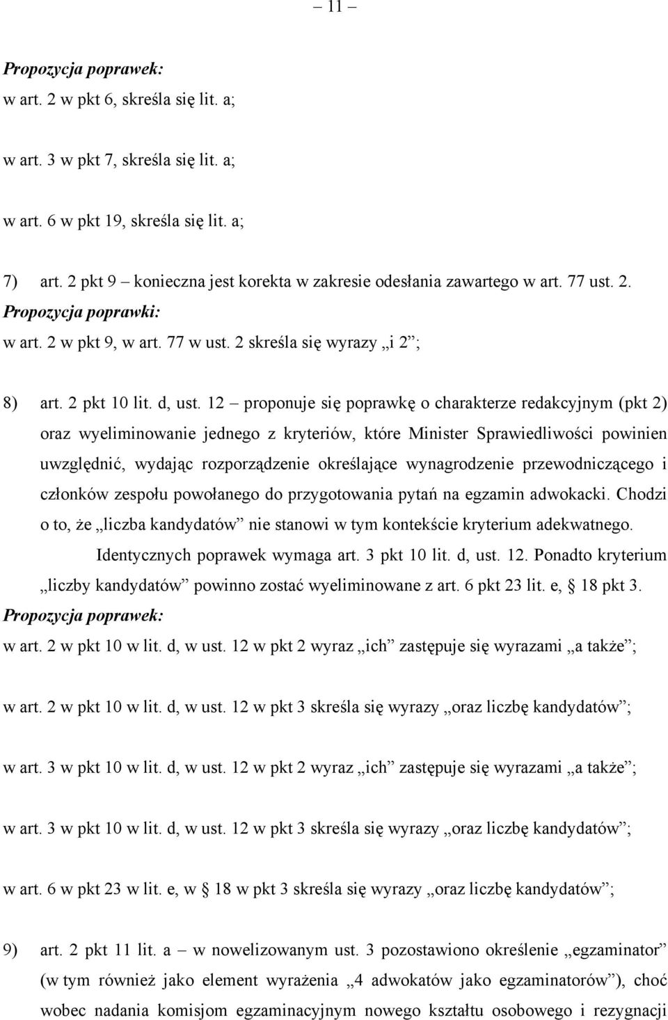 12 proponuje się poprawkę o charakterze redakcyjnym (pkt 2) oraz wyeliminowanie jednego z kryteriów, które Minister Sprawiedliwości powinien uwzględnić, wydając rozporządzenie określające