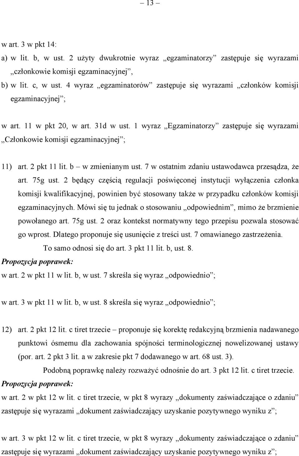 1 wyraz Egzaminatorzy zastępuje się wyrazami Członkowie komisji egzaminacyjnej ; 11) art. 2 pkt 11 lit. b w zmienianym ust. 7 w ostatnim zdaniu ustawodawca przesądza, że art. 75g ust.