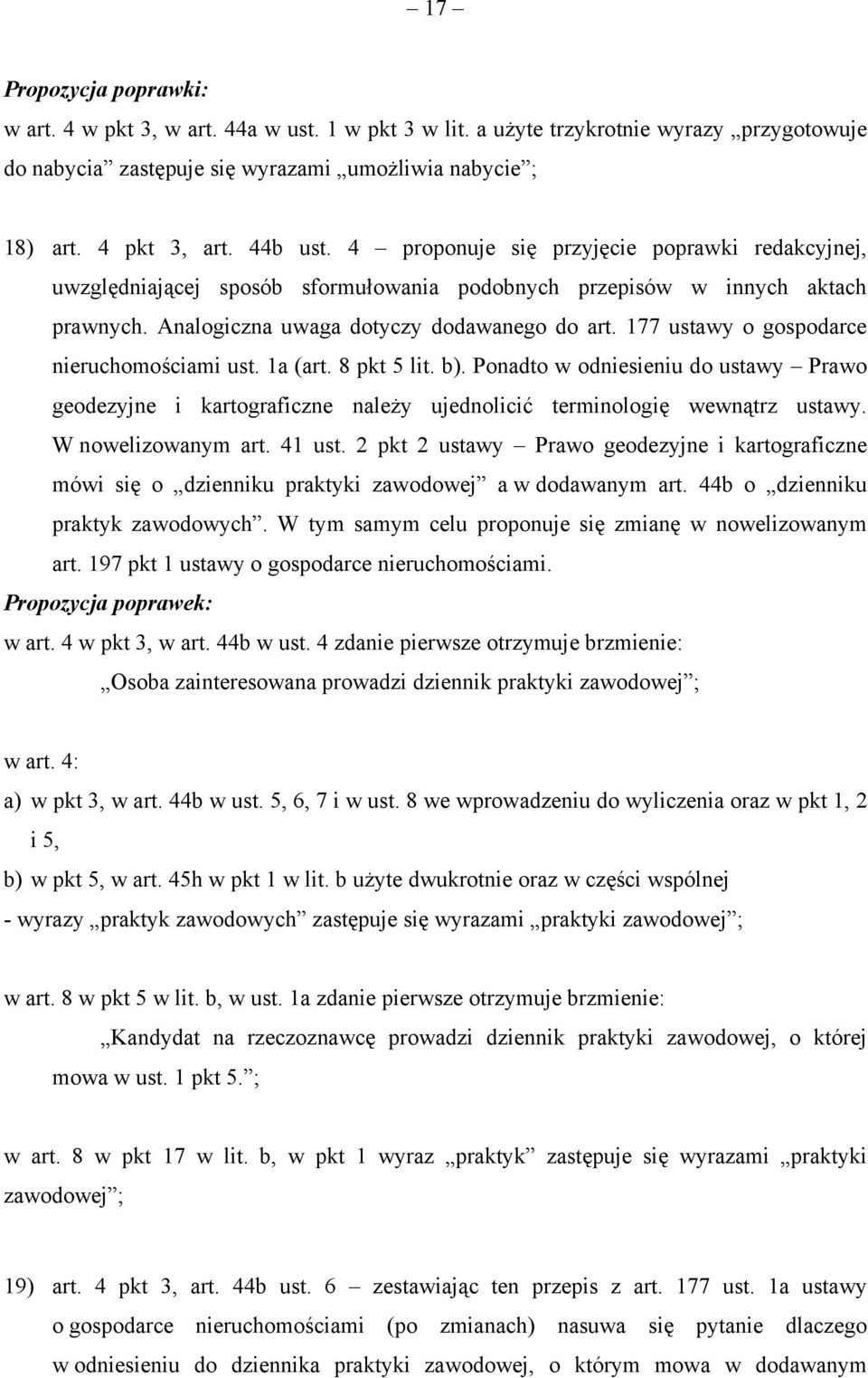 177 ustawy o gospodarce nieruchomościami ust. 1a (art. 8 pkt 5 lit. b). Ponadto w odniesieniu do ustawy Prawo geodezyjne i kartograficzne należy ujednolicić terminologię wewnątrz ustawy.