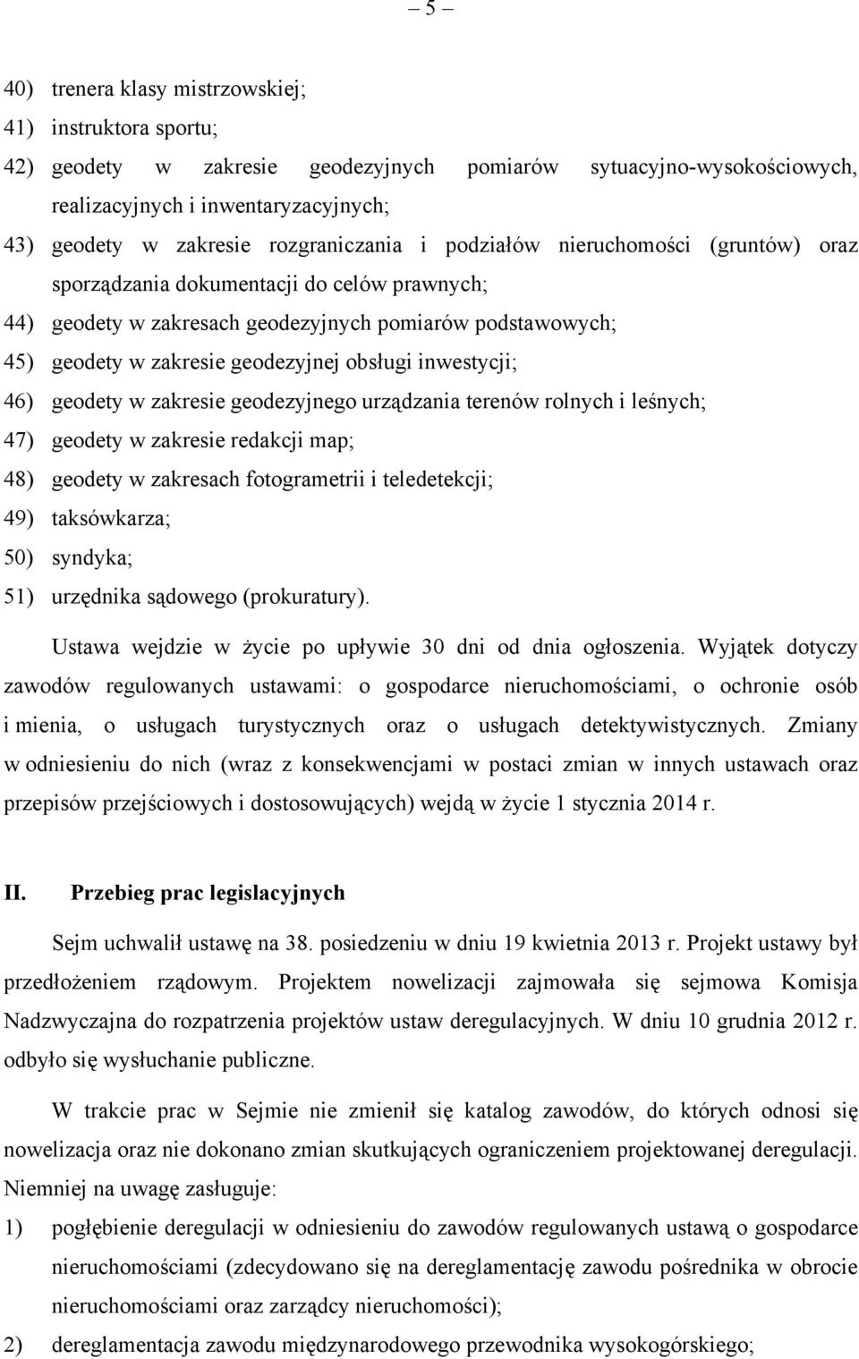 obsługi inwestycji; 46) geodety w zakresie geodezyjnego urządzania terenów rolnych i leśnych; 47) geodety w zakresie redakcji map; 48) geodety w zakresach fotogrametrii i teledetekcji; 49)