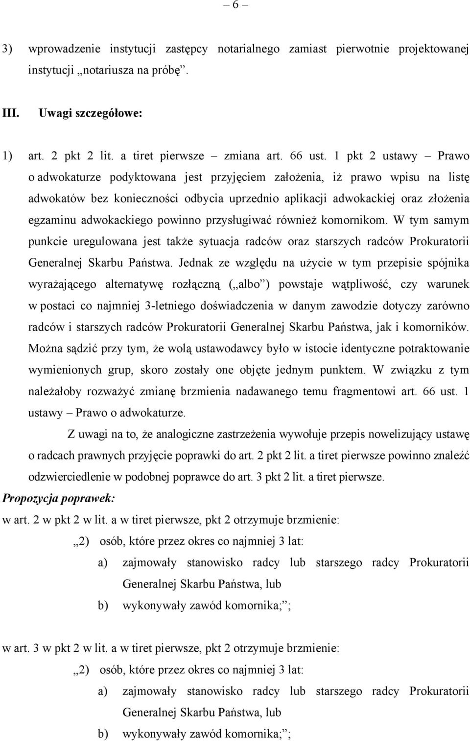 adwokackiego powinno przysługiwać również komornikom. W tym samym punkcie uregulowana jest także sytuacja radców oraz starszych radców Prokuratorii Generalnej Skarbu Państwa.