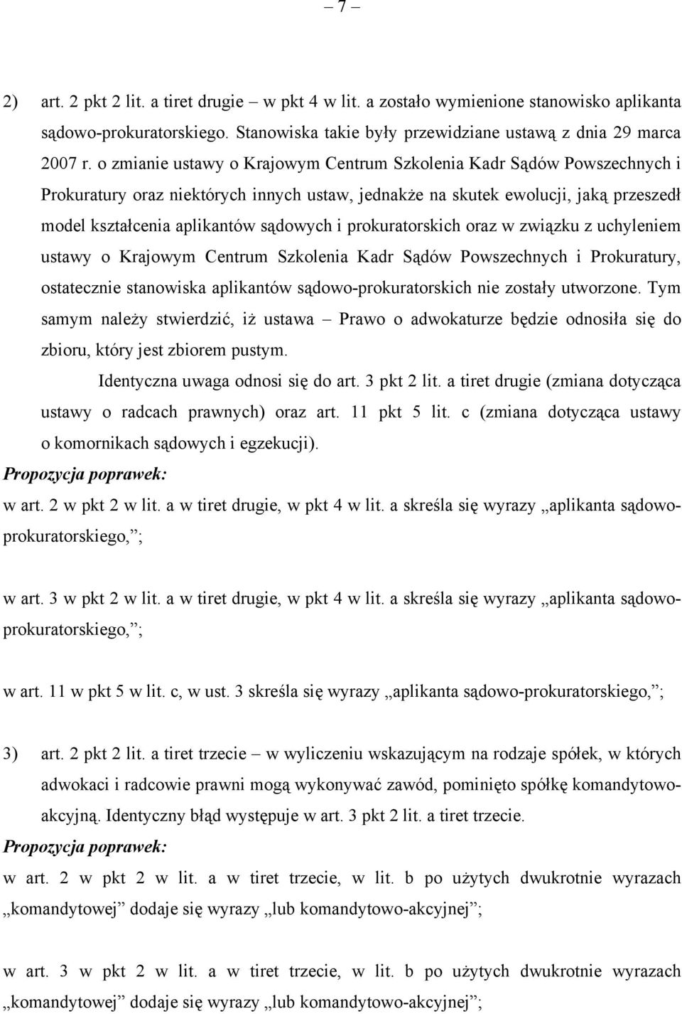 prokuratorskich oraz w związku z uchyleniem ustawy o Krajowym Centrum Szkolenia Kadr Sądów Powszechnych i Prokuratury, ostatecznie stanowiska aplikantów sądowo-prokuratorskich nie zostały utworzone.