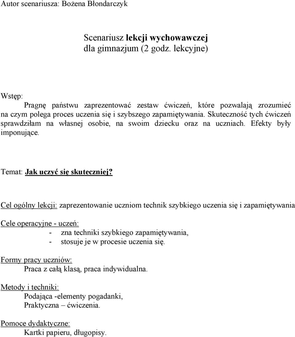 Skuteczność tych ćwiczeń sprawdziłam na własnej osobie, na swoim dziecku oraz na uczniach. Efekty były imponujące. Temat: Jak uczyć się skuteczniej?