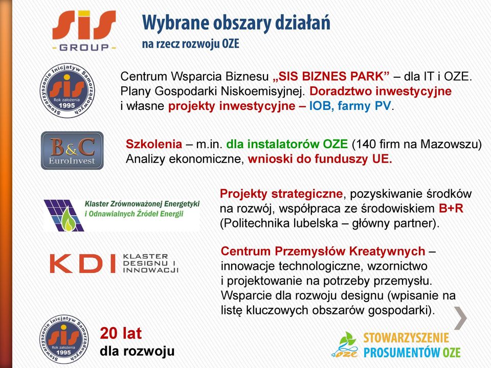 Projekty strategiczne, pozyskiwanie środków na rozwój, współpraca ze środowiskiem B+R (Politechnika lubelska główny partner).