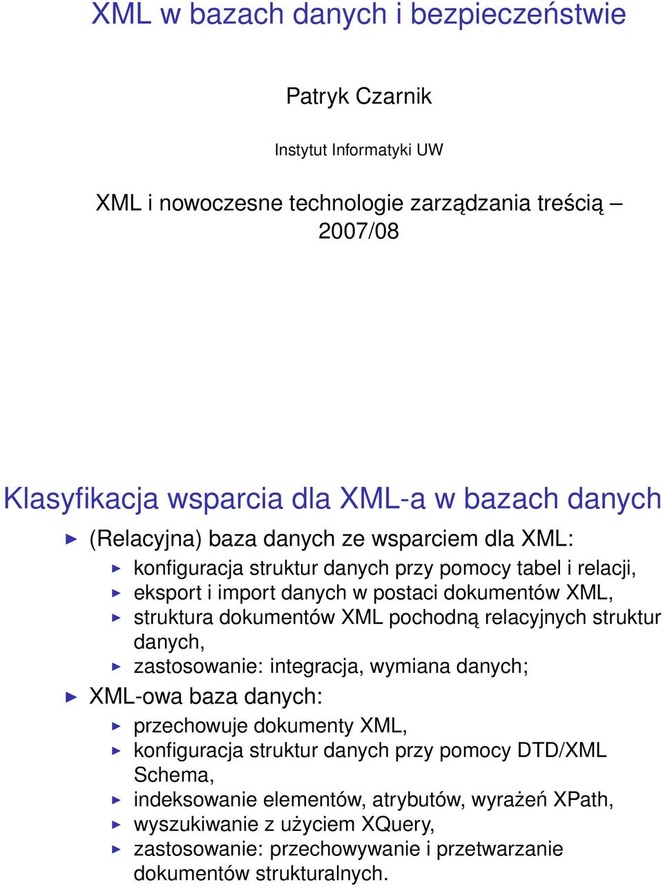 dokumentów XML pochodna relacyjnych struktur danych, zastosowanie: integracja, wymiana danych; XML-owa baza danych: przechowuje dokumenty XML, konfiguracja struktur danych