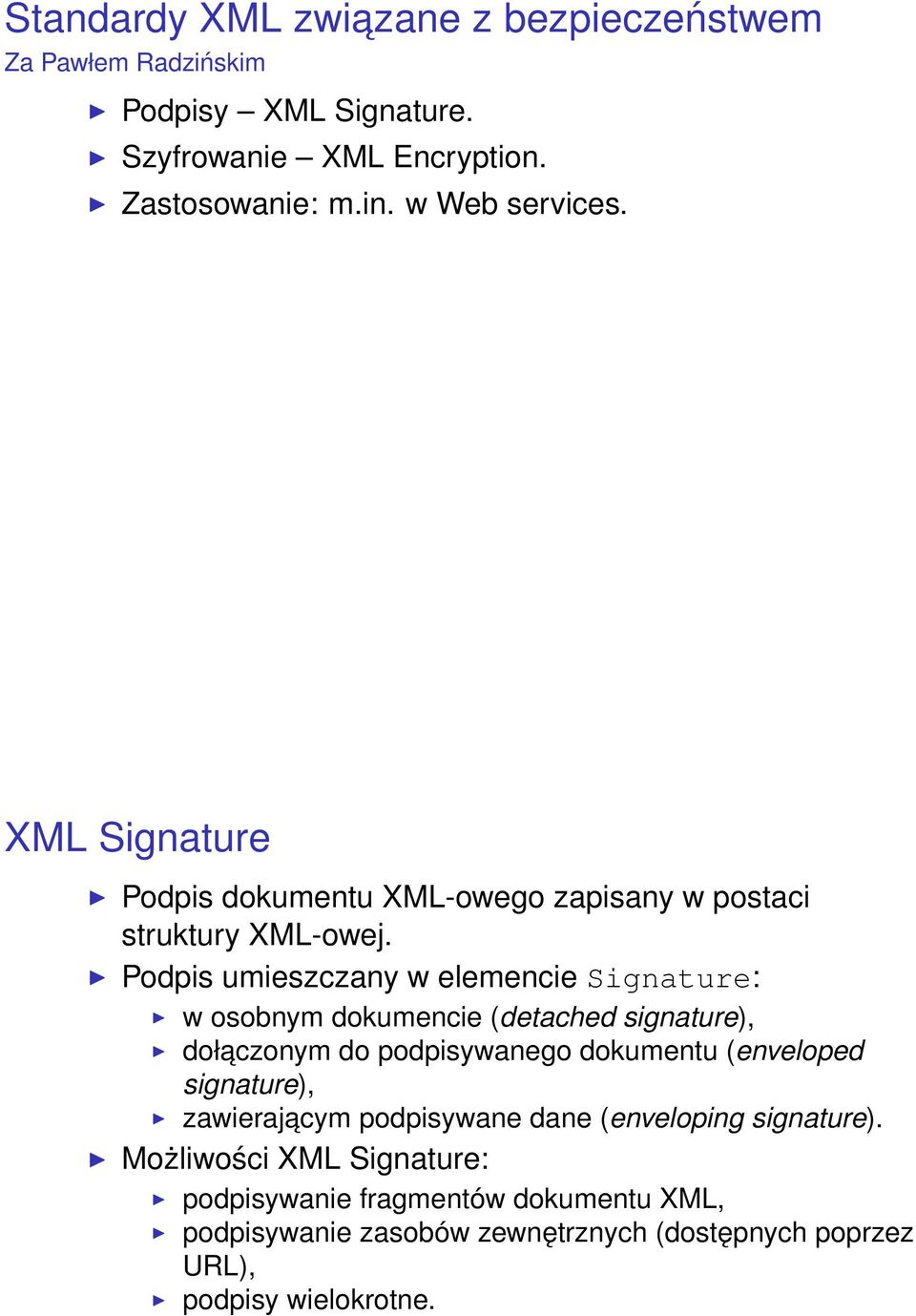 Podpis umieszczany w elemencie Signature: w osobnym dokumencie (detached signature), dołaczonym do podpisywanego dokumentu (enveloped