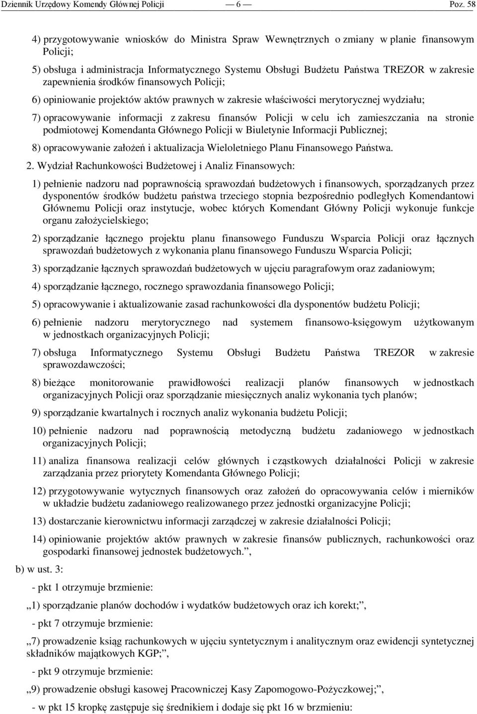 zamieszczania na stronie podmiotowej Komendanta Głównego Policji w Biuletynie Informacji Publicznej; 8) opracowywanie założeń i aktualizacja Wieloletniego Planu Finansowego Państwa. 2.