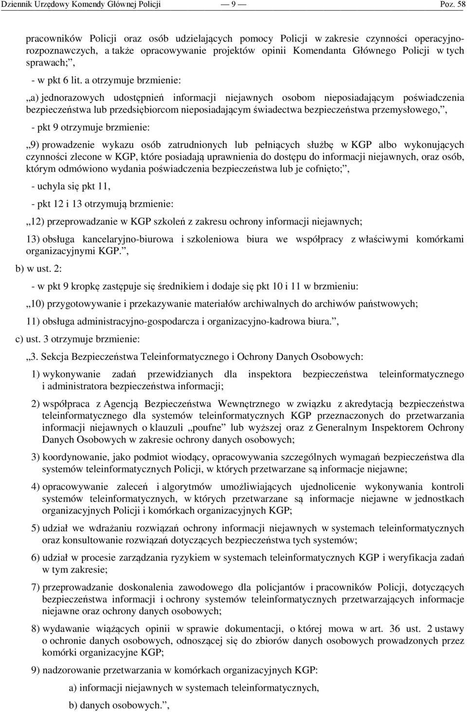 a otrzymuje brzmienie: a) jednorazowych udostępnień informacji niejawnych osobom nieposiadającym poświadczenia bezpieczeństwa lub przedsiębiorcom nieposiadającym świadectwa bezpieczeństwa