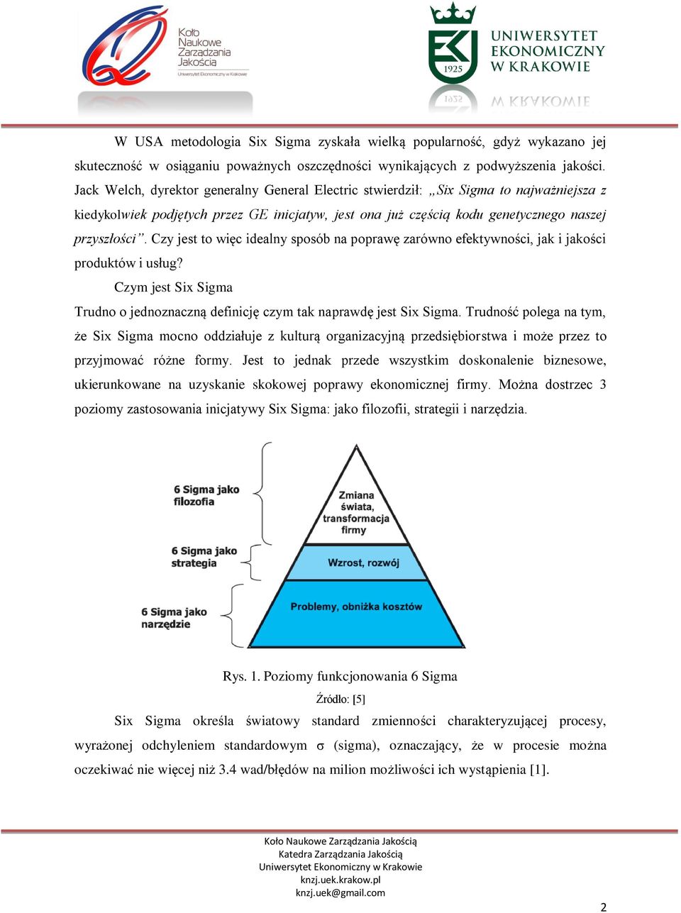 Czy jest to więc idealny sposób na poprawę zarówno efektywności, jak i jakości produktów i usług? Czym jest Six Sigma Trudno o jednoznaczną definicję czym tak naprawdę jest Six Sigma.