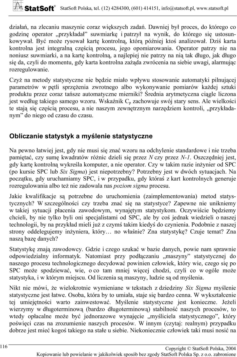Operator patrzy nie na noniusz suwmiarki, a na kartę kontrolną, a najlepiej nie patrzy na nią tak długo, jak długo się da, czyli do momentu, gdy karta kontrolna zażąda zwrócenia na siebie uwagi,