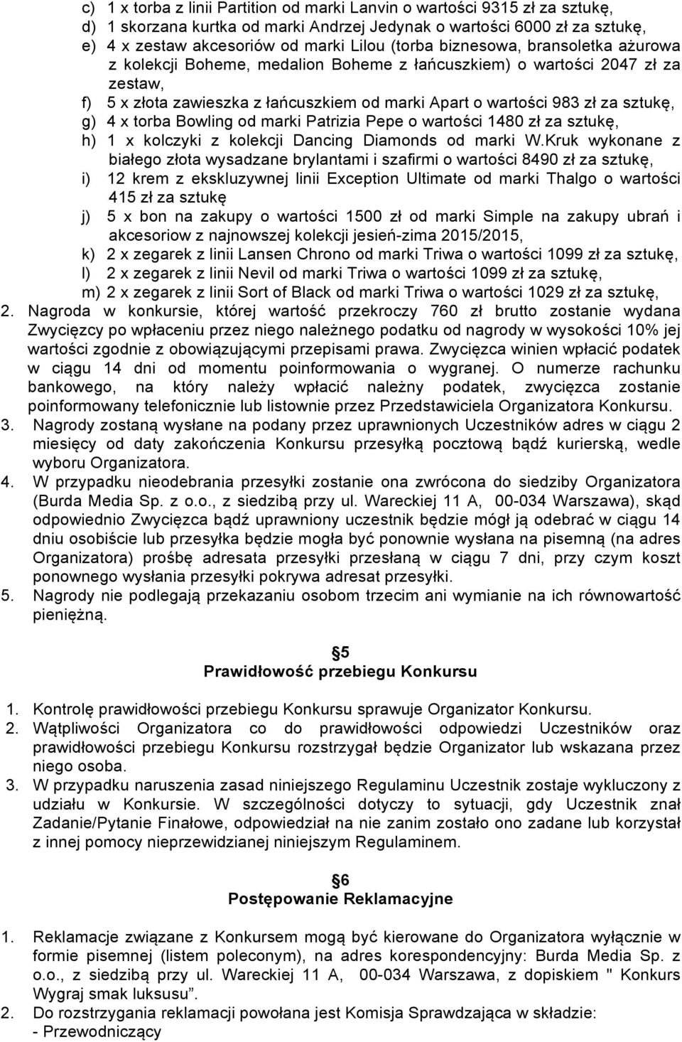 torba Bowling od marki Patrizia Pepe o wartości 1480 zł za sztukę, h) 1 x kolczyki z kolekcji Dancing Diamonds od marki W.