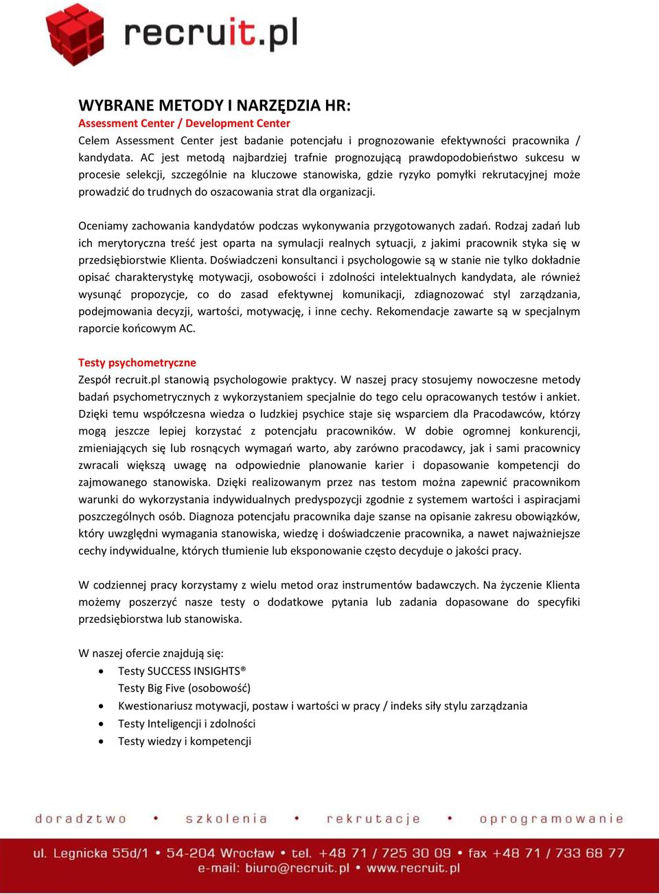 oszacowania strat dla organizacji. Oceniamy zachowania kandydatów podczas wykonywania przygotowanych zadao.