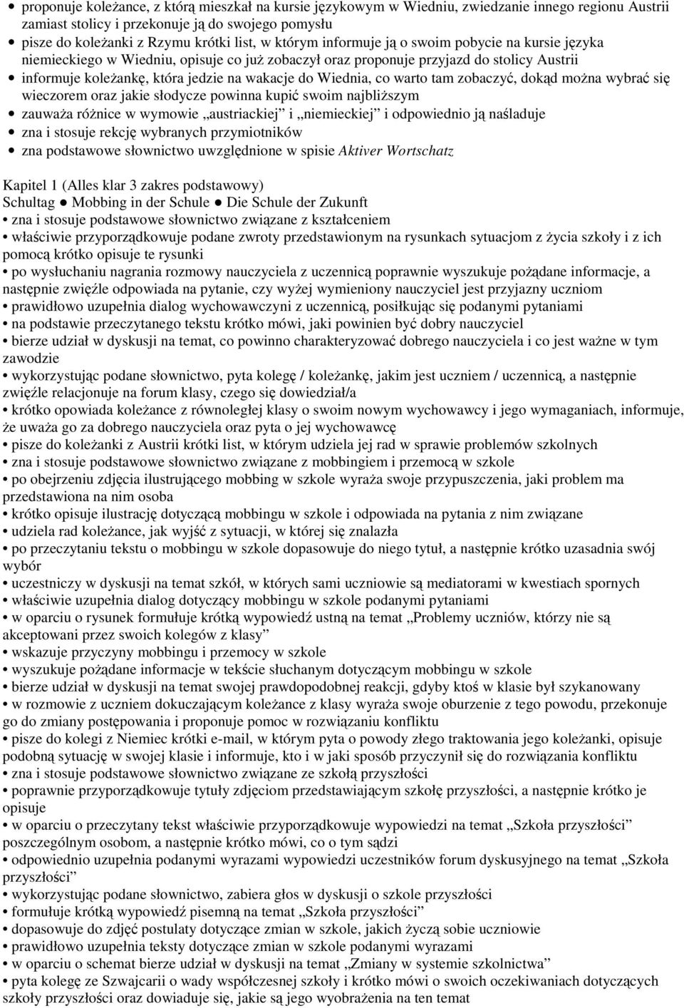 tam zobaczy, dokd mona wybra si wieczorem oraz jakie słodycze powinna kupi swoim najbliszym zauwaa rónice w wymowie austriackiej i niemieckiej i odpowiednio j naladuje zna i stosuje rekcj wybranych