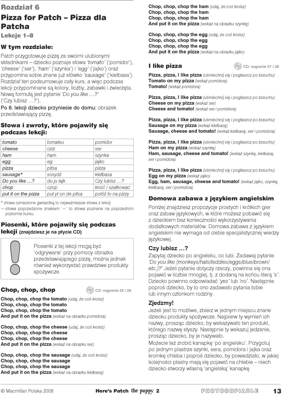 Nową formułą jest pytanie Do you like? ( Czy lubisz? ). Po 8. lekcji dziecko przyniesie do domu: obrazek przedstawiający pizzę.