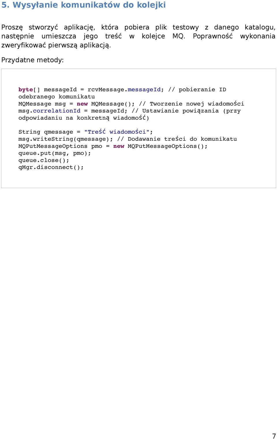 messageid; // pobieranie ID odebranego komunikatu MQMessage msg = new MQMessage(); // Tworzenie nowej wiadomości msg.