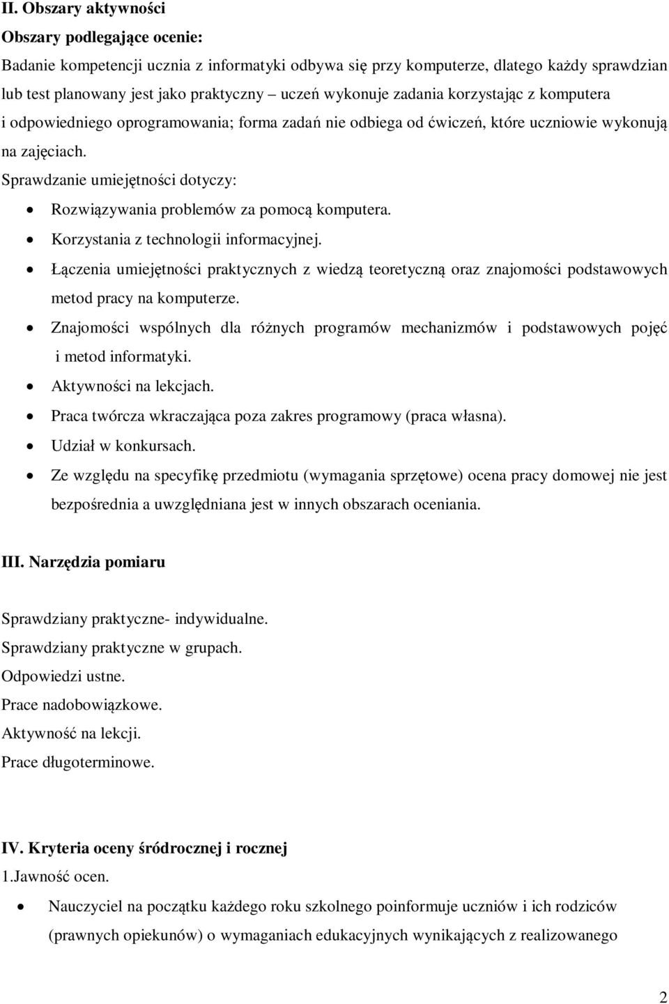 Sprawdzanie umiejętności dotyczy: Rozwiązywania problemów za pomocą komputera. Korzystania z technologii informacyjnej.