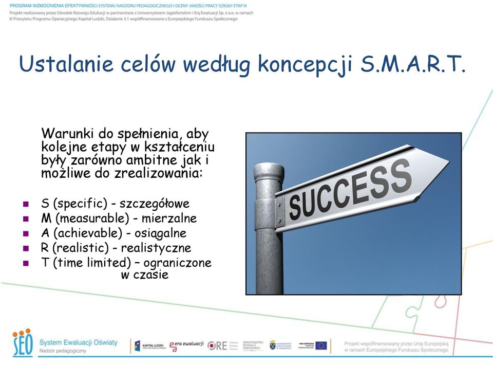 ambitne jak i możliwe do zrealizowania: S (specific) - szczegółowe M