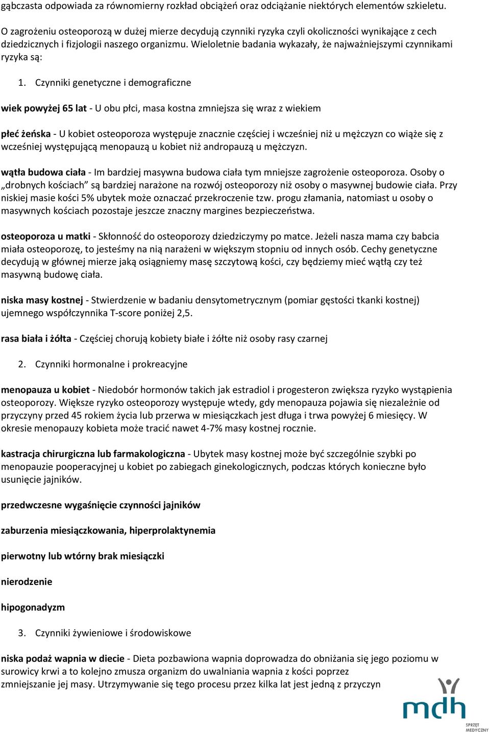 Wieloletnie badania wykazały, że najważniejszymi czynnikami ryzyka są: 1.