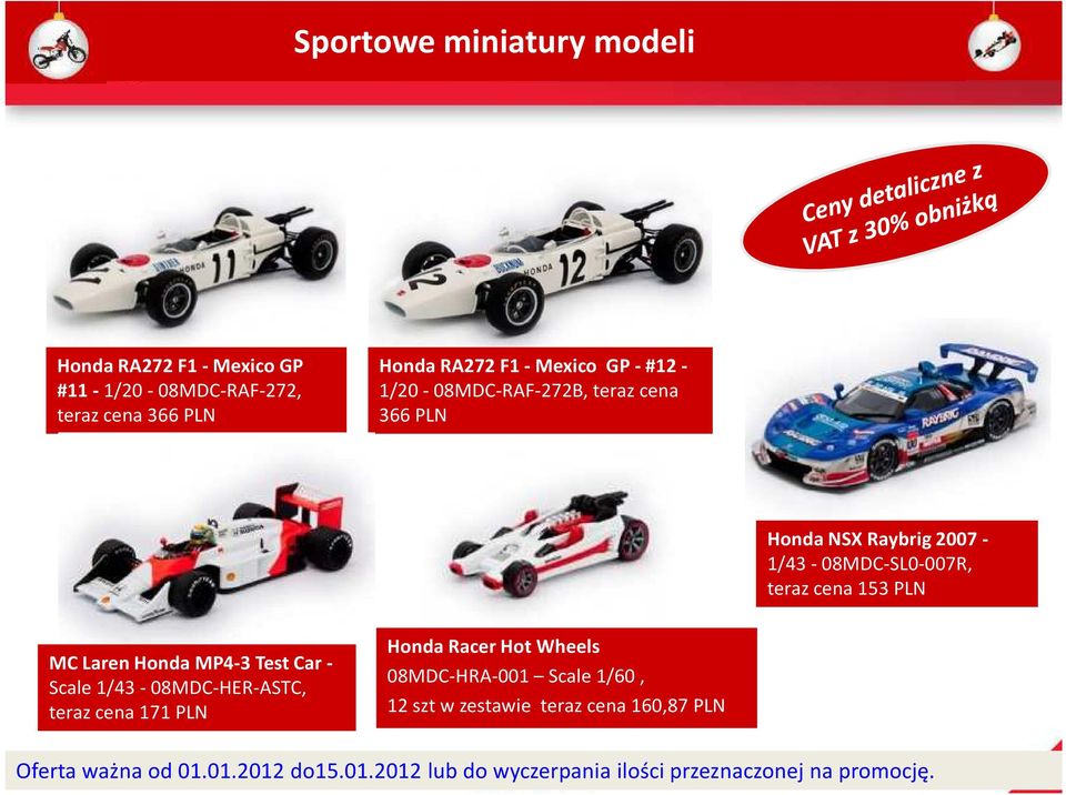 MP4-3 Test Car - Scale 1/43-08MDC-HER-ASTC, teraz cena 171 PLN Honda Racer Hot Wheels 08MDC-HRA-001 Scale 1/60, 12 sztw