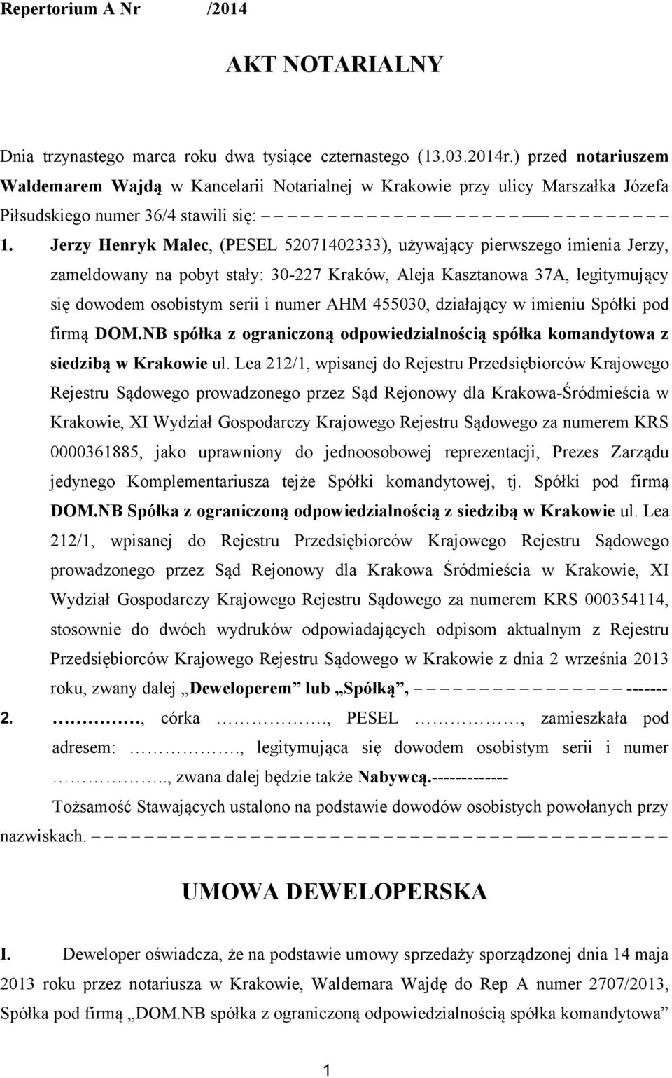 Jerzy Henryk Malec, (PESEL 52071402333), używający pierwszego imienia Jerzy, zameldowany na pobyt stały: 30-227 Kraków, Aleja Kasztanowa 37A, legitymujący się dowodem osobistym serii i numer AHM