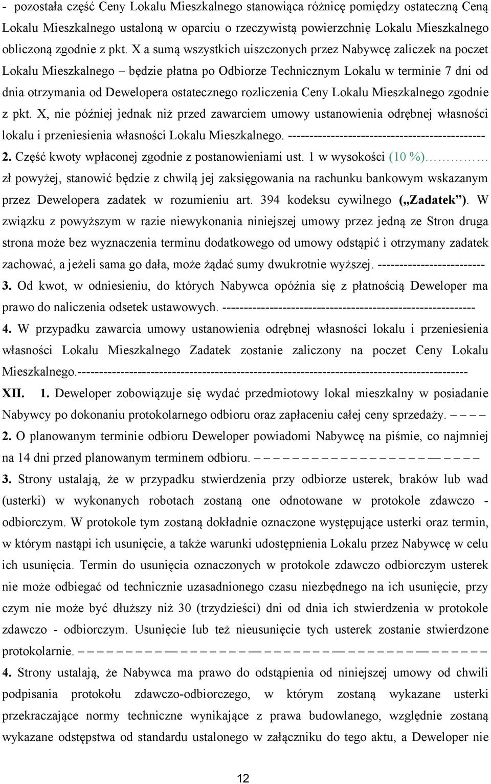 rozliczenia Ceny Lokalu Mieszkalnego zgodnie z pkt. X, nie później jednak niż przed zawarciem umowy ustanowienia odrębnej własności lokalu i przeniesienia własności Lokalu Mieszkalnego.