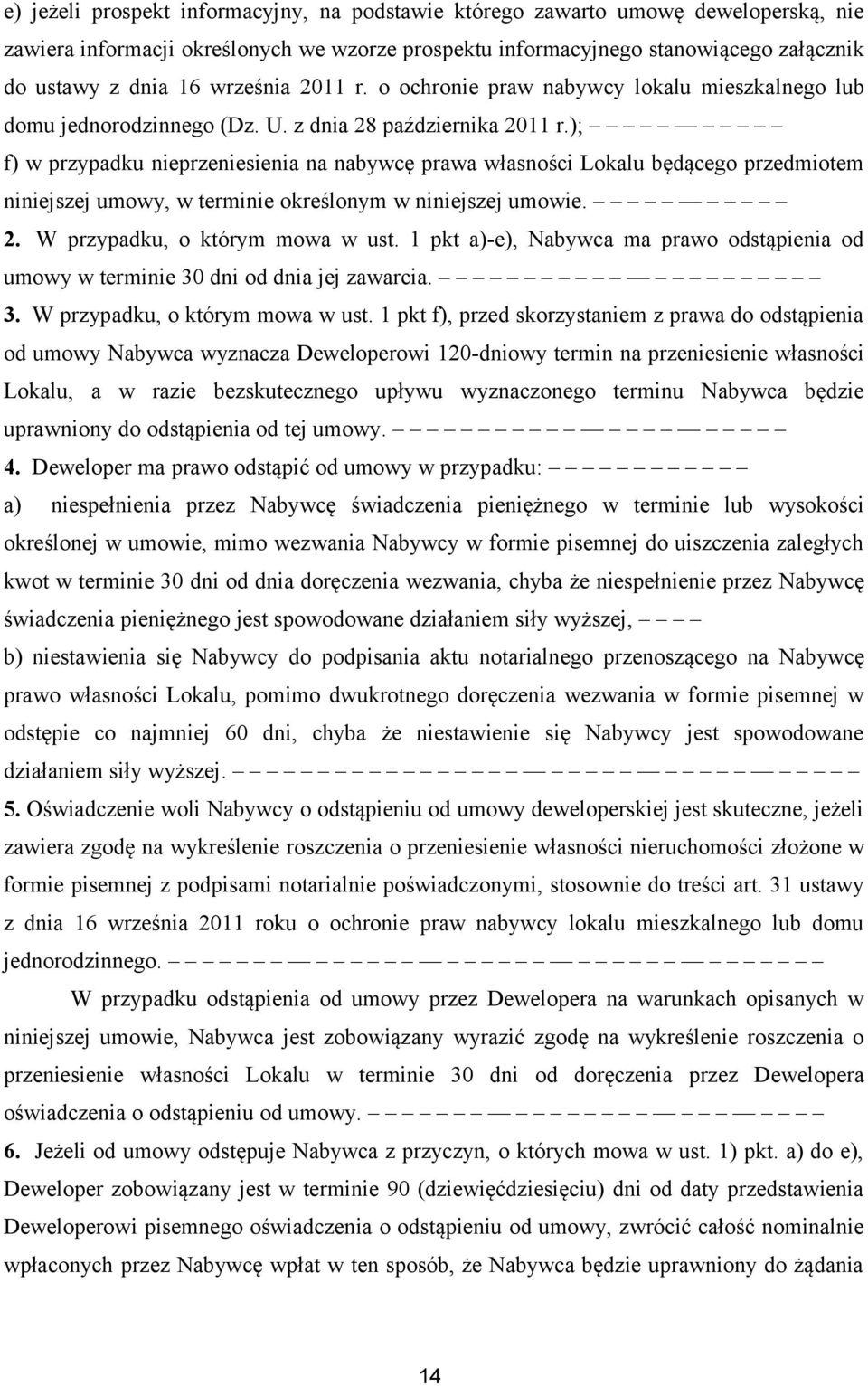 ); f) w przypadku nieprzeniesienia na nabywcę prawa własności Lokalu będącego przedmiotem niniejszej umowy, w terminie określonym w niniejszej umowie. 2. W przypadku, o którym mowa w ust.