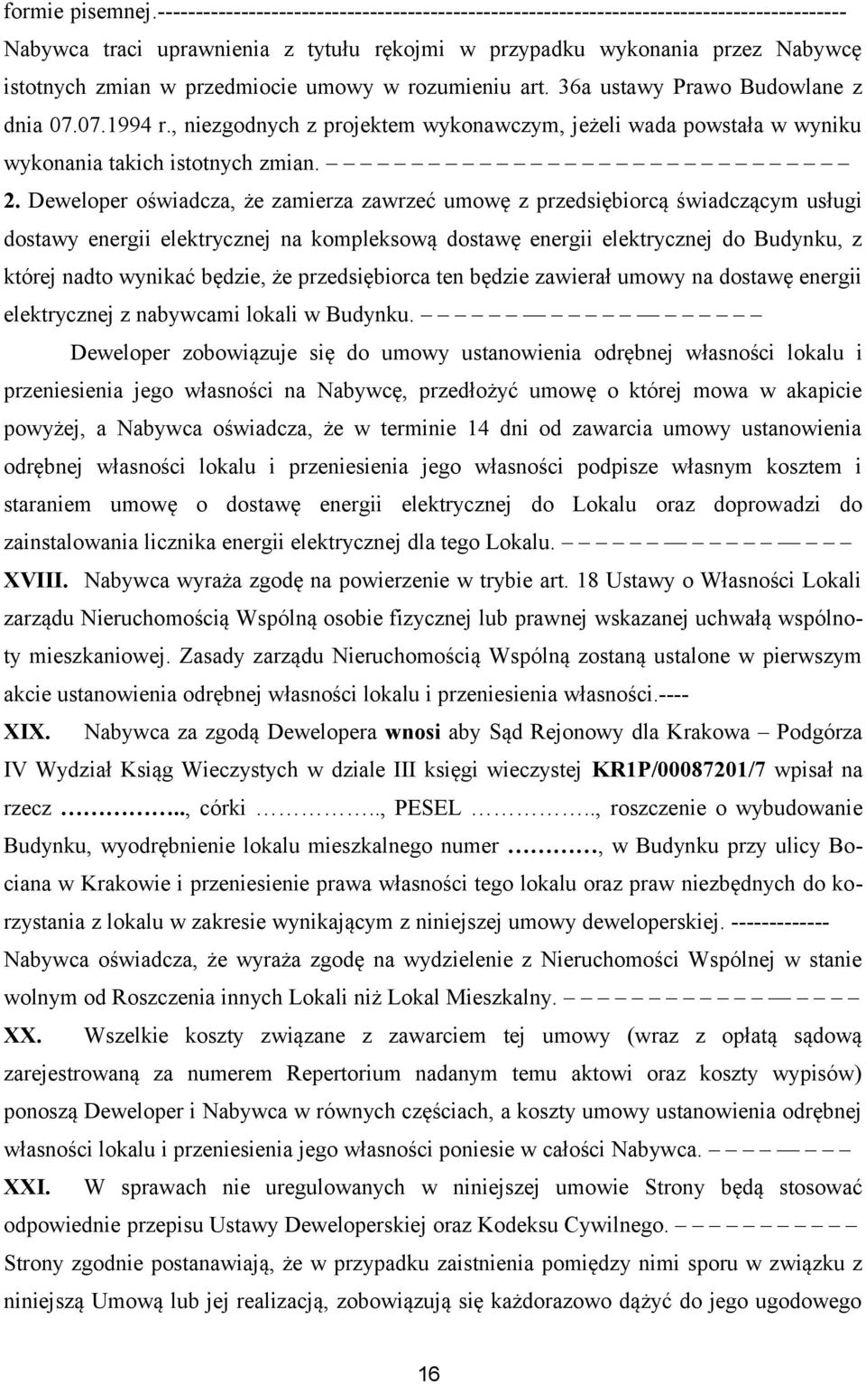 przedmiocie umowy w rozumieniu art. 36a ustawy Prawo Budowlane z dnia 07.07.1994 r., niezgodnych z projektem wykonawczym, jeżeli wada powstała w wyniku wykonania takich istotnych zmian. 2.