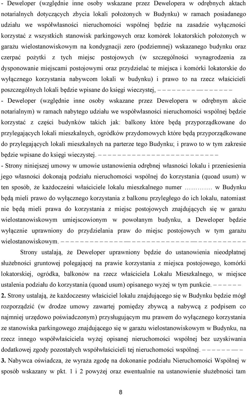wskazanego budynku oraz czerpać pożytki z tych miejsc postojowych (w szczególności wynagrodzenia za dysponowanie miejscami postojowymi oraz przydzielać te miejsca i komórki lokatorskie do wyłącznego