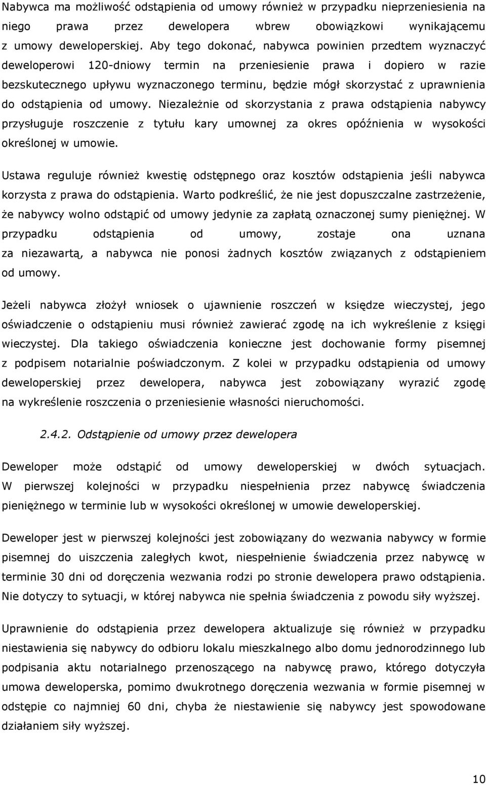 uprawnienia do odstąpienia od umowy. Niezależnie od skorzystania z prawa odstąpienia nabywcy przysługuje roszczenie z tytułu kary umownej za okres opóźnienia w wysokości określonej w umowie.