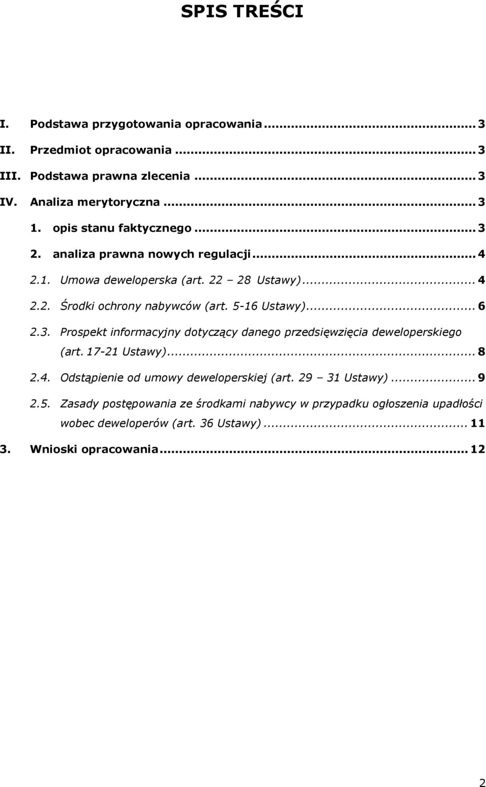 5-16 Ustawy)... 6 2.3. Prospekt informacyjny dotyczący danego przedsięwzięcia deweloperskiego (art. 17-21 Ustawy)... 8 2.4.