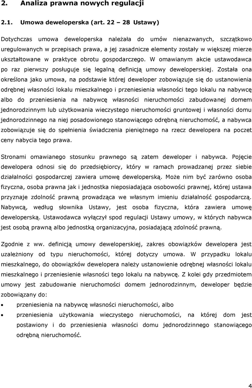 obrotu gospodarczego. W omawianym akcie ustawodawca po raz pierwszy posługuje się legalną definicją umowy deweloperskiej.