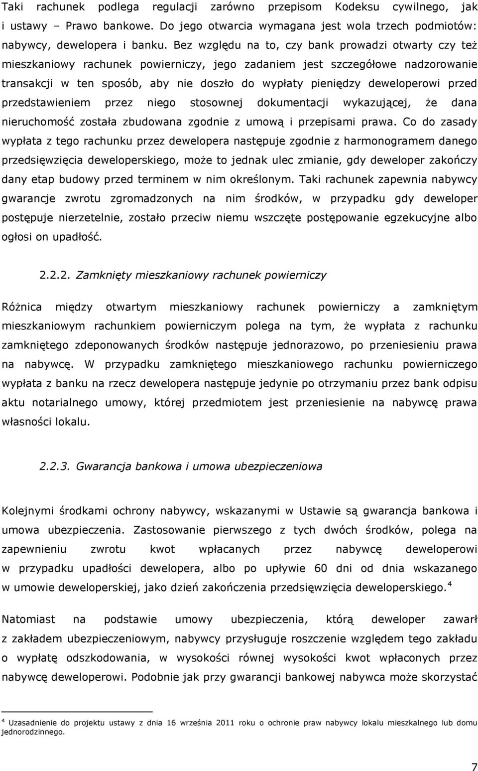 deweloperowi przed przedstawieniem przez niego stosownej dokumentacji wykazującej, że dana nieruchomość została zbudowana zgodnie z umową i przepisami prawa.