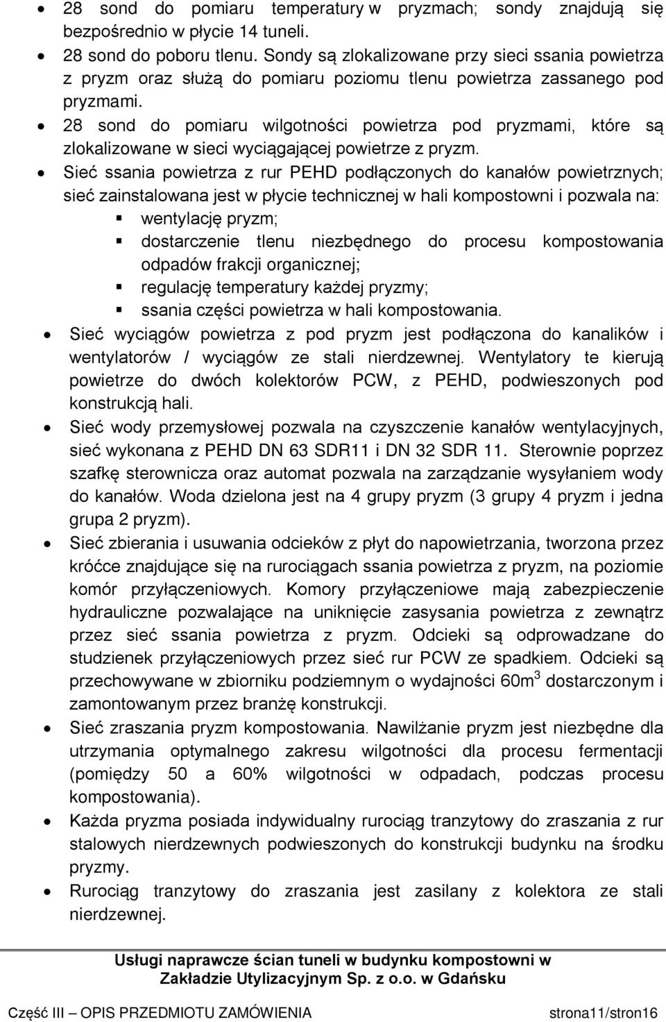 28 sond do pomiaru wilgotności powietrza pod pryzmami, które są zlokalizowane w sieci wyciągającej powietrze z pryzm.