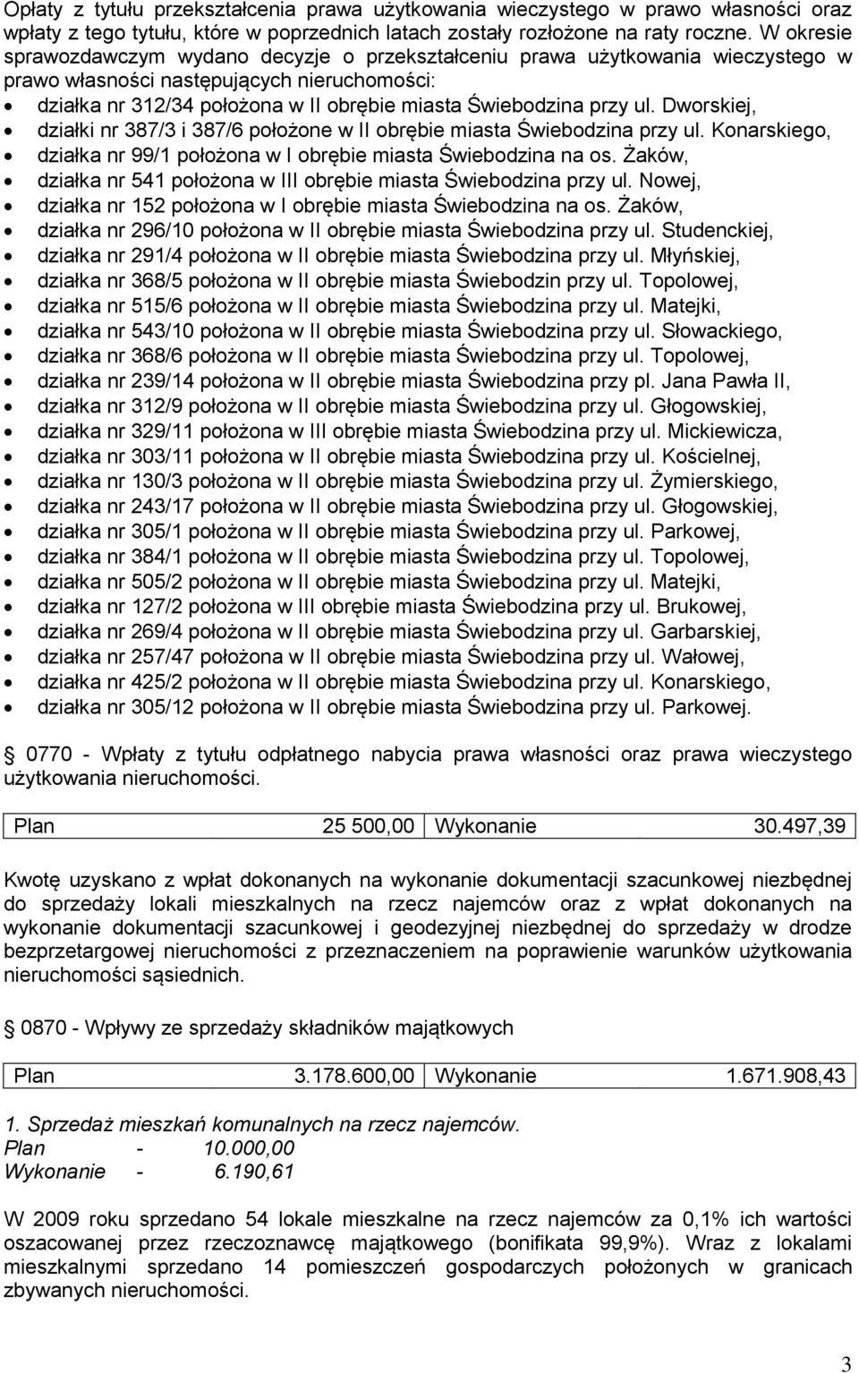 ul. Dworskiej, działki nr 387/3 i 387/6 położone w II obrębie miasta Świebodzina przy ul. Konarskiego, działka nr 99/1 położona w I obrębie miasta Świebodzina na os.