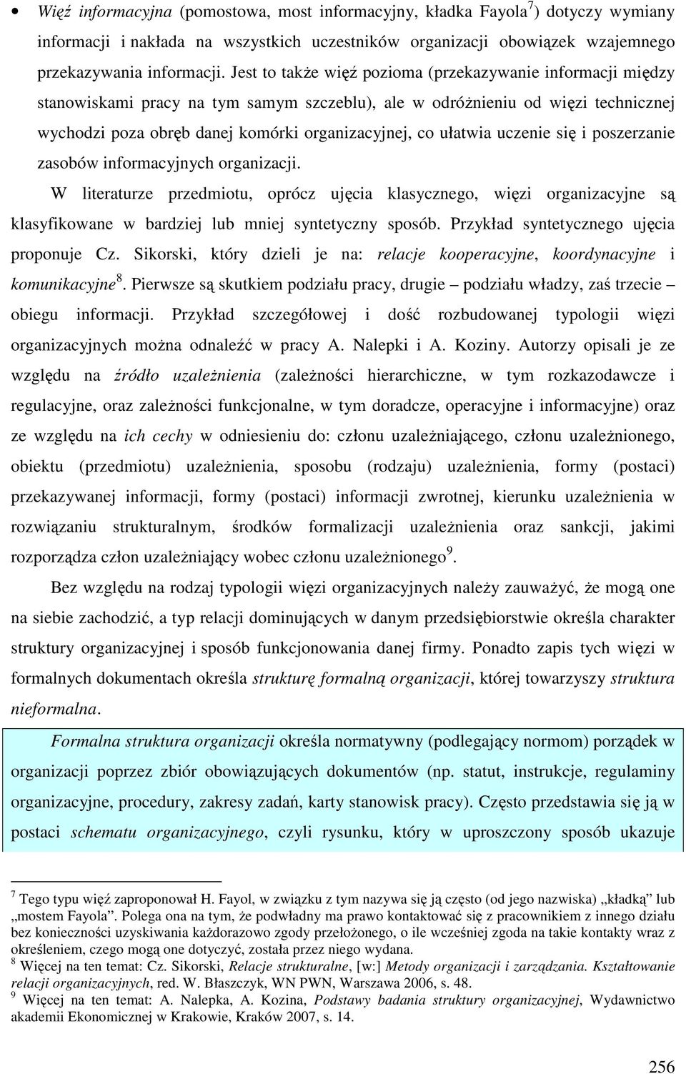 ułatwia uczenie się i poszerzanie zasobów informacyjnych organizacji. W literaturze przedmiotu, oprócz ujęcia klasycznego, więzi organizacyjne są klasyfikowane w bardziej lub mniej syntetyczny sposób.