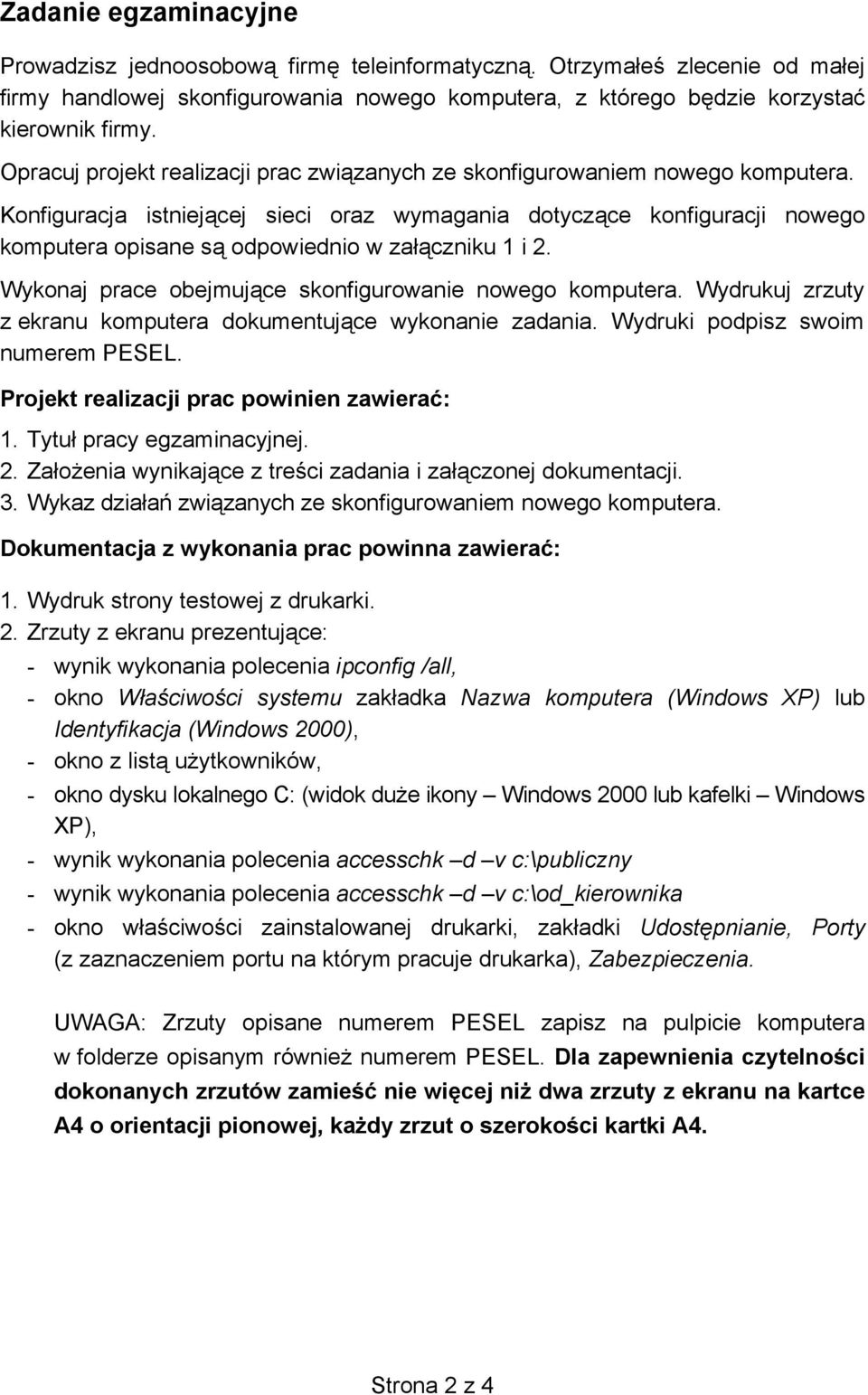 Konfiguracja istniejącej sieci oraz wymagania dotyczące konfiguracji nowego komputera opisane są odpowiednio w załączniku 1 i 2. Wykonaj prace obejmujące skonfigurowanie nowego komputera.