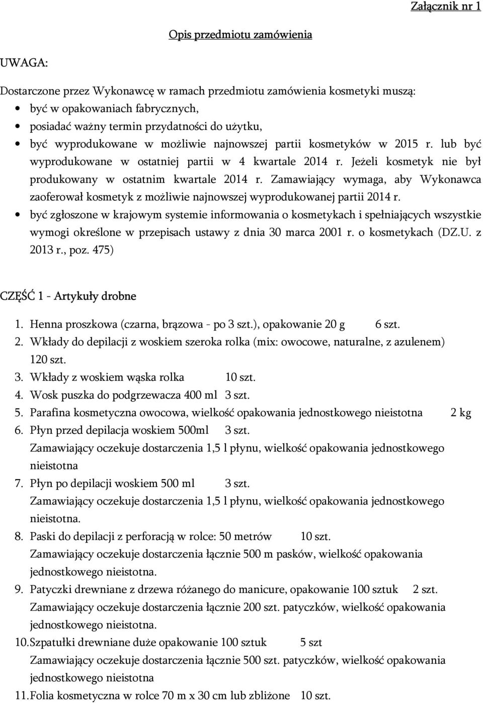 Jeżeli kosmetyk nie był produkowany w ostatnim kwartale 2014 r. Zamawiający wymaga, aby Wykonawca zaoferował kosmetyk z możliwie najnowszej wyprodukowanej partii 2014 r.