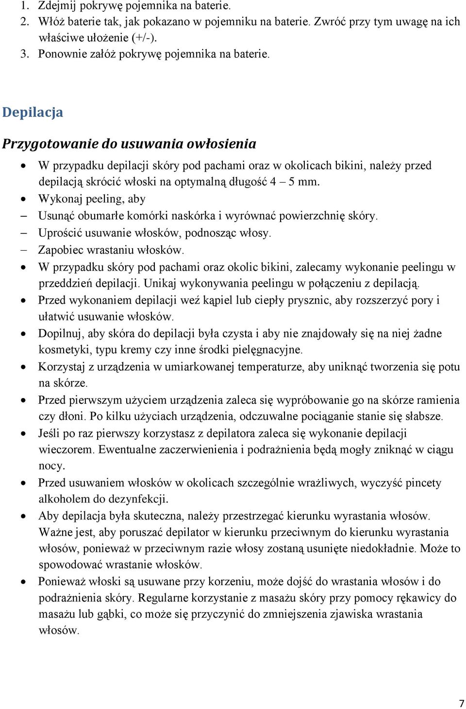 Wykonaj peeling, aby Usunąć obumarłe komórki naskórka i wyrównać powierzchnię skóry. Uprościć usuwanie włosków, podnosząc włosy. Zapobiec wrastaniu włosków.