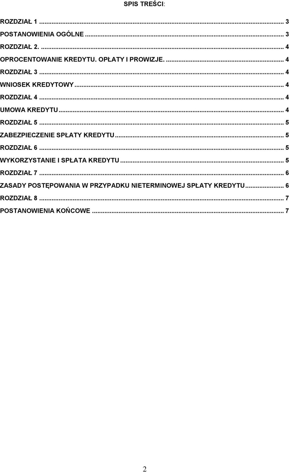 .. 4 ROZDZIAŁ 5... 5 ZABEZPIECZENIE SPŁATY KREDYTU... 5 ROZDZIAŁ 6... 5 WYKORZYSTANIE I SPŁATA KREDYTU.