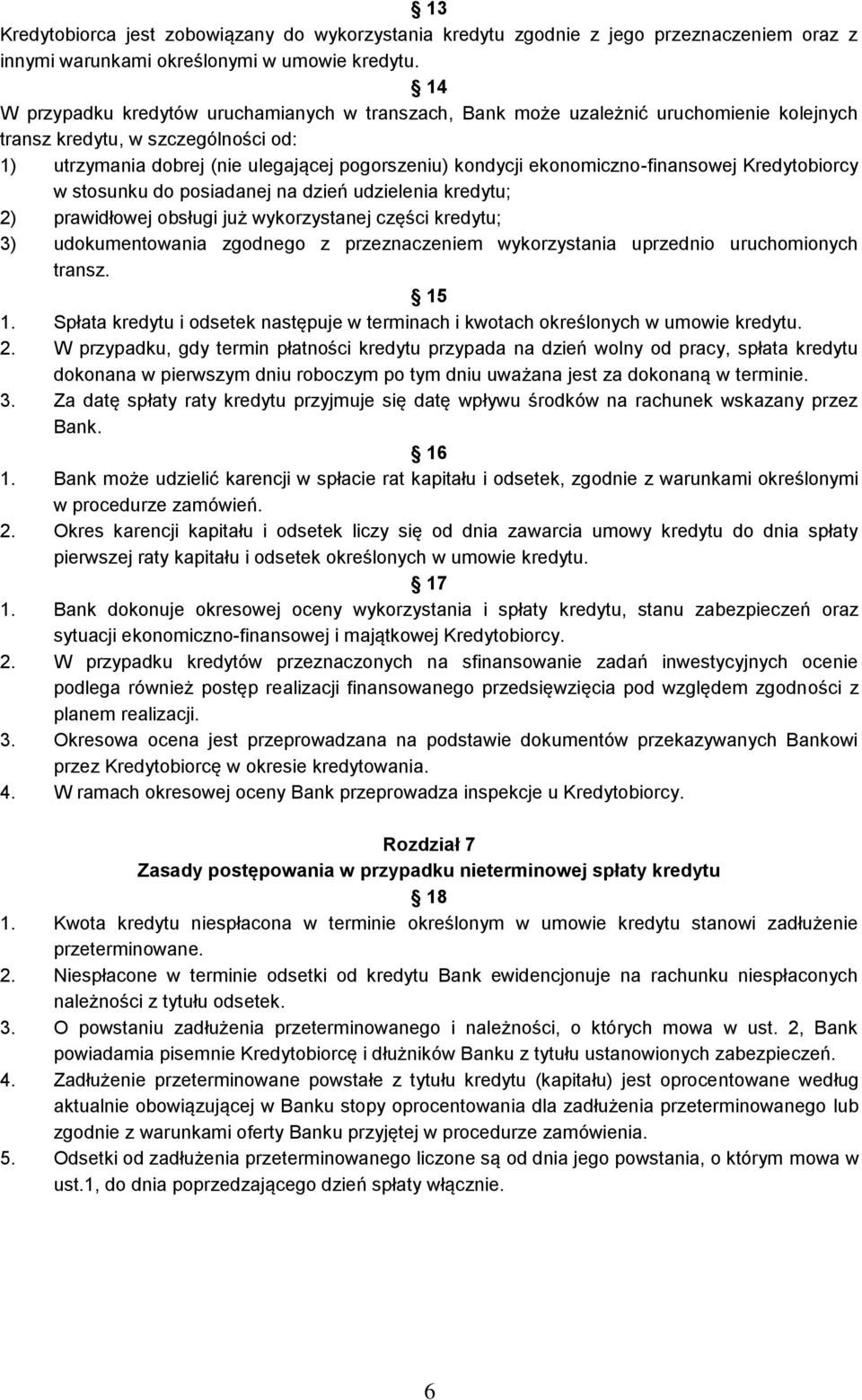 ekonomiczno-finansowej Kredytobiorcy w stosunku do posiadanej na dzień udzielenia kredytu; 2) prawidłowej obsługi już wykorzystanej części kredytu; 3) udokumentowania zgodnego z przeznaczeniem